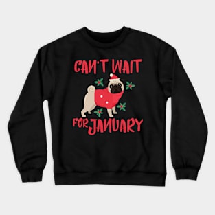 Can't Wait For January Pug with Shirt Christmas Crewneck Sweatshirt